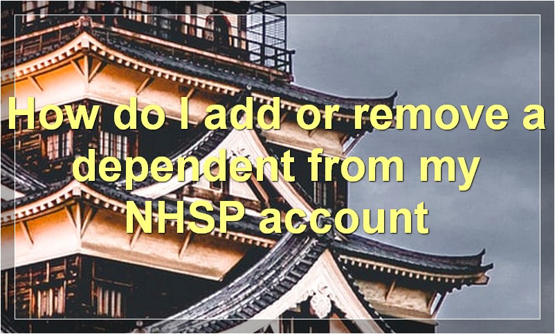 How do I add or remove a dependent from my NHSP account?