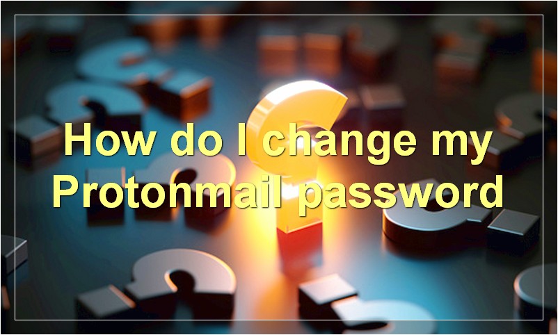 How do I change my Protonmail password?