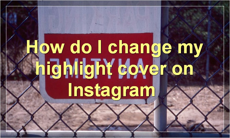 How do I change my highlight cover on Instagram?