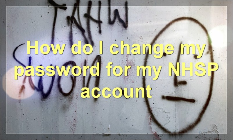 How do I change my password for my NHSP account?