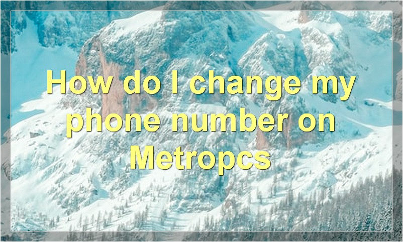 How do I change my phone number on Metropcs?