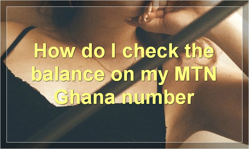 How do I check the balance on my MTN Ghana number?