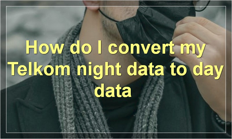 How do I convert my Telkom night data to day data?