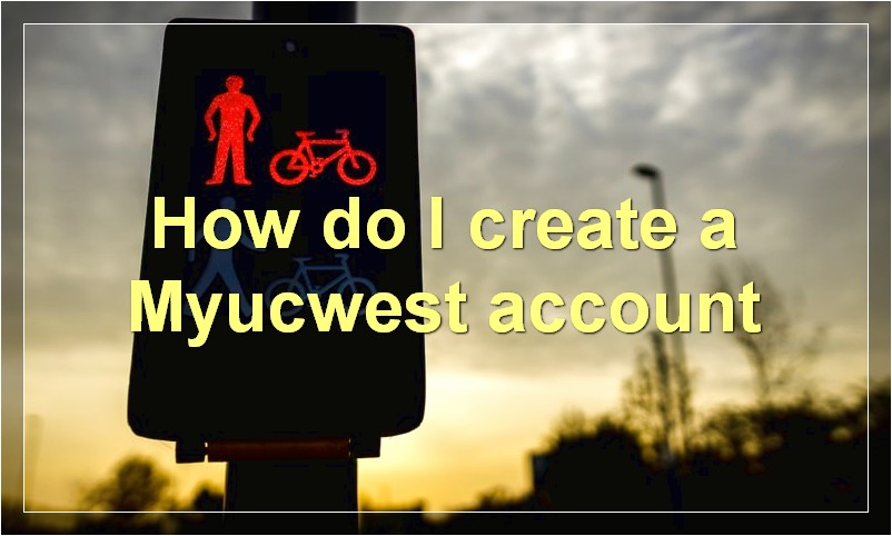 How do I create a Myucwest account?