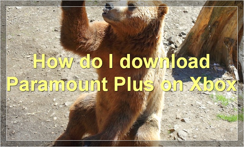 How do I download Paramount Plus on Xbox?
