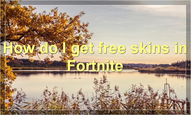 How do I get free skins in Fortnite?
