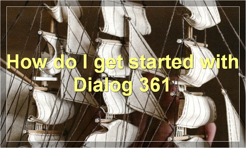How do I get started with Dialog 361?