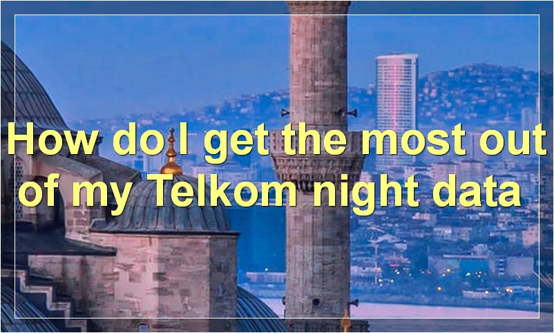 How do I get the most out of my Telkom night data?
