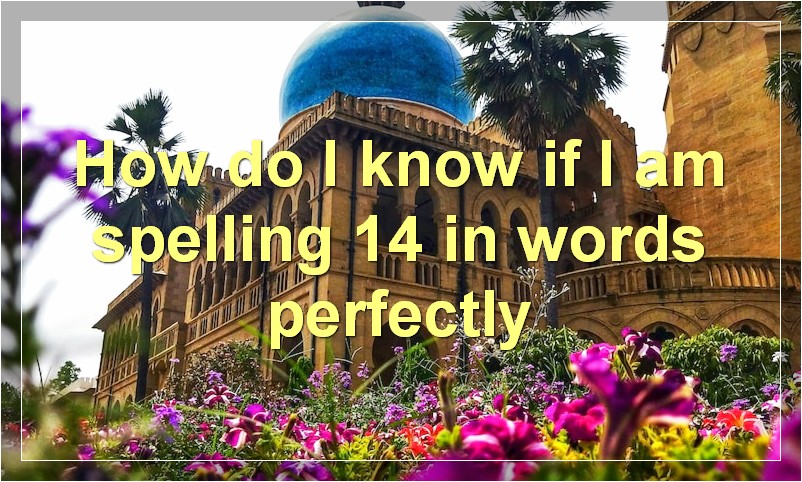 How do I know if I am spelling 14 in words perfectly?
