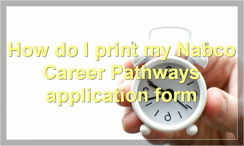 How do I print my Nabco Career Pathways application form?