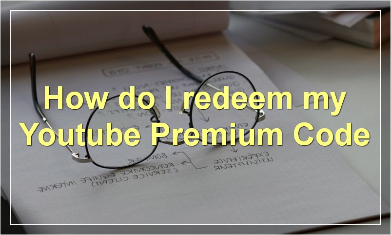 How do I redeem my Youtube Premium Code?