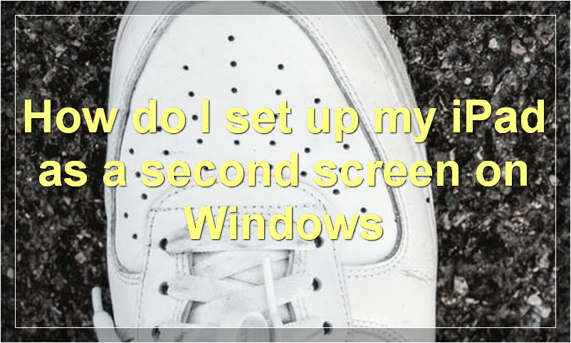 How do I set up my iPad as a second screen on Windows?