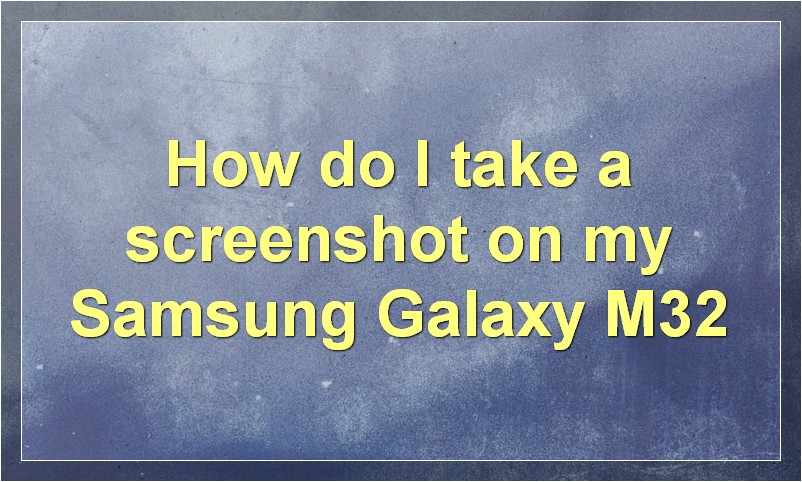 How to Take a Screenshot on Samsung Galaxy M32-easy Methods