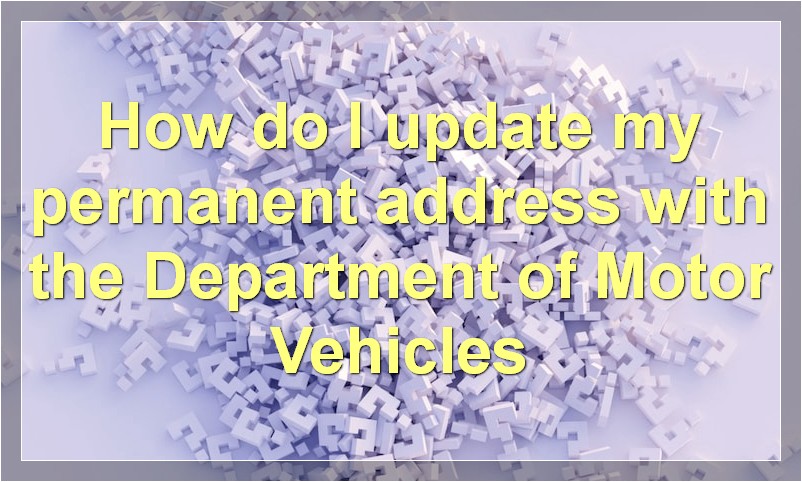 How do I update my permanent address with the Department of Motor Vehicles?