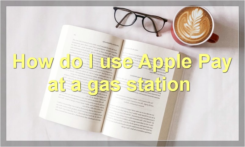 How do I use Apple Pay at a gas station?