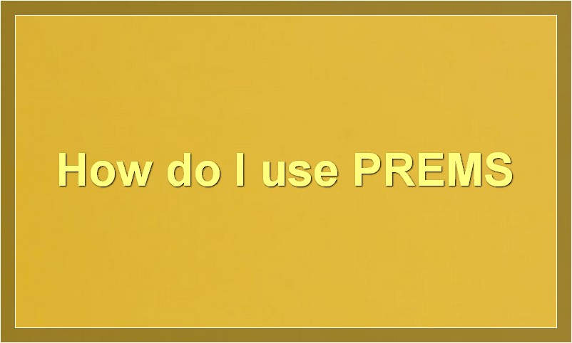 How to Log in and Use Prems System