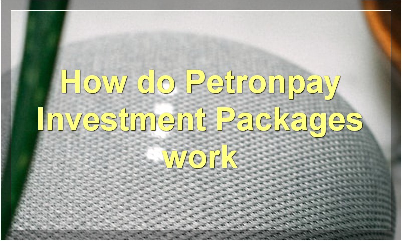 How do Petronpay Investment Packages work?