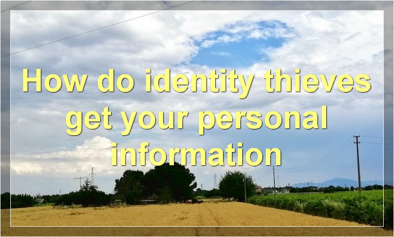 How do identity thieves get your personal information?