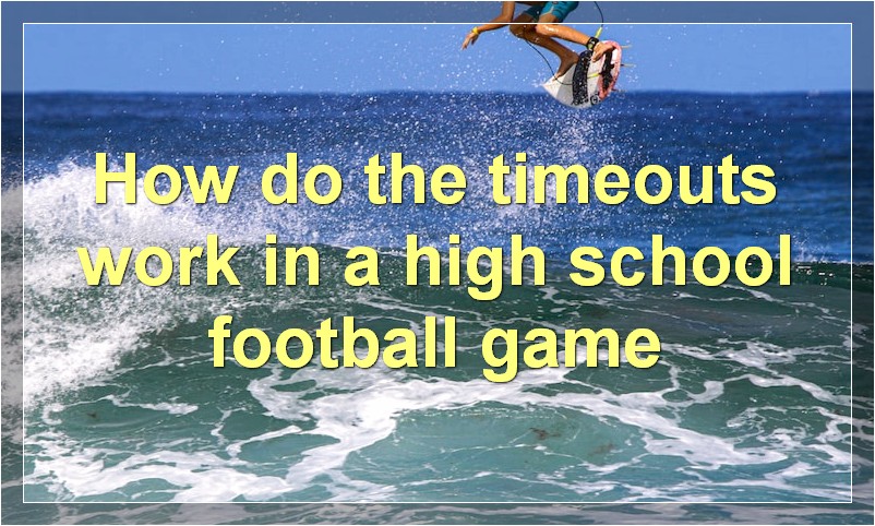 How do the timeouts work in a high school football game?