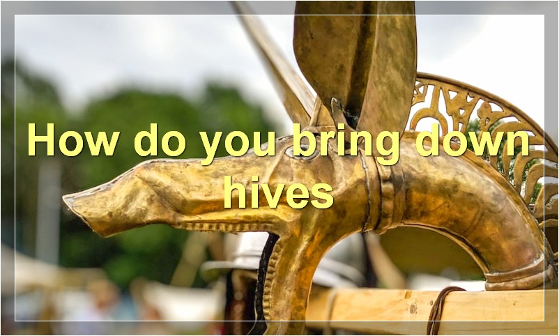 How do you bring down hives?