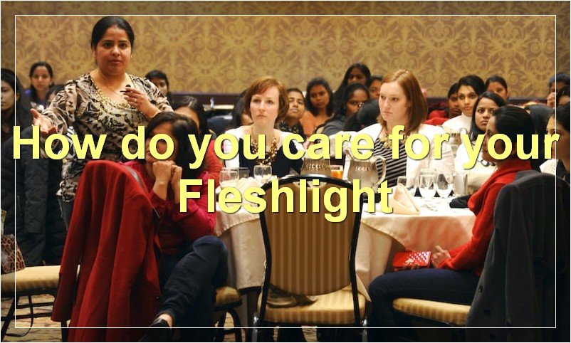 How do you care for your Fleshlight?