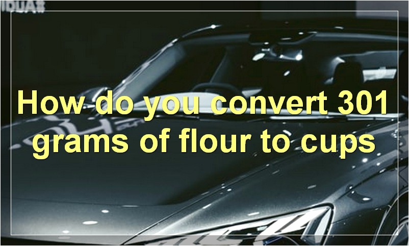 How do you convert 301 grams of flour to cups?