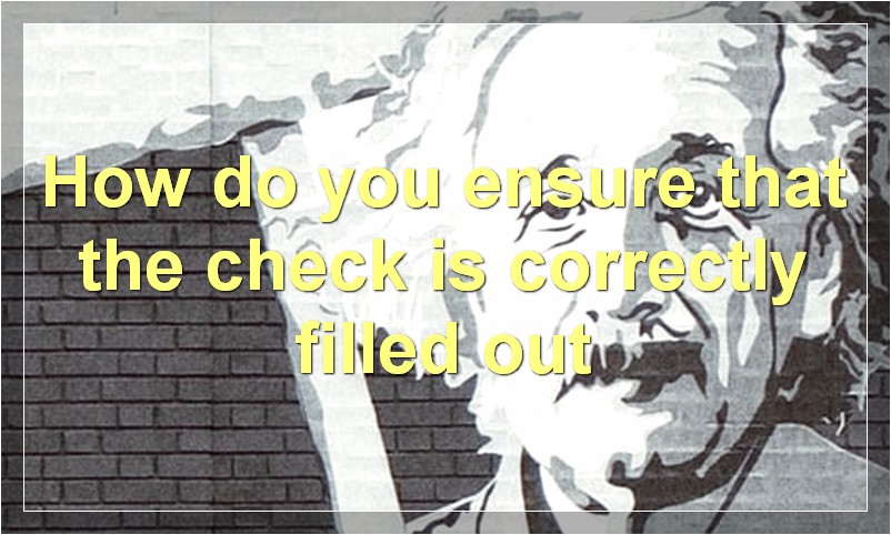 How do you ensure that the check is correctly filled out?