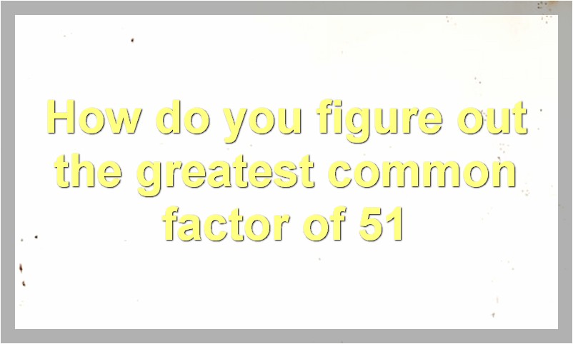 Factors of 51 and How to Find Them