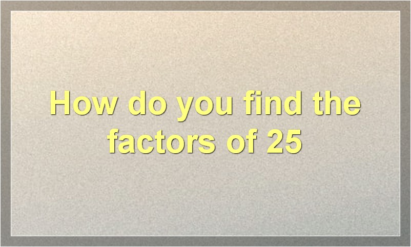 Factors of 25 and How to Find Them