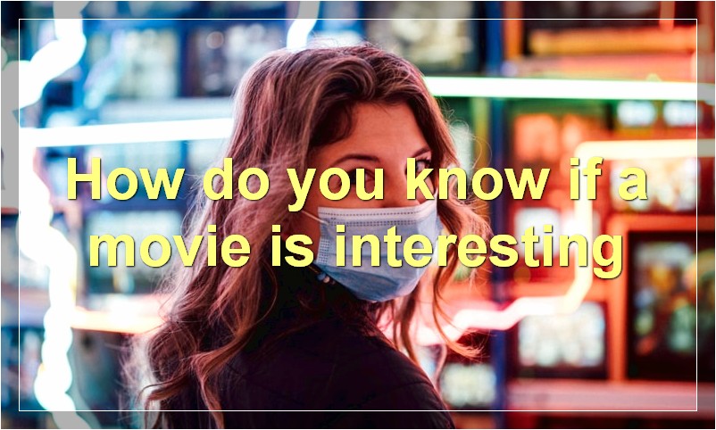 How do you know if a movie is interesting?