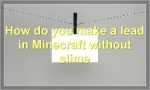 How do you make a lead in Minecraft without slime?
