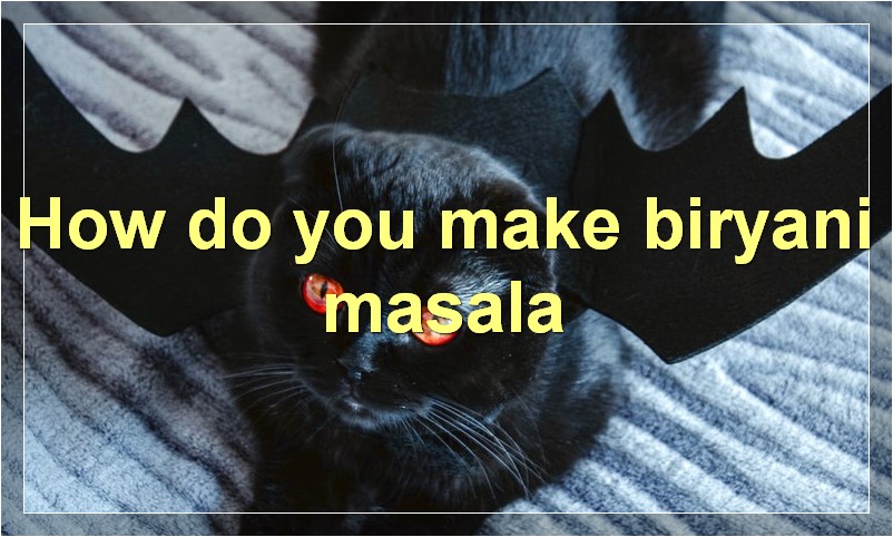 How do you make biryani masala?