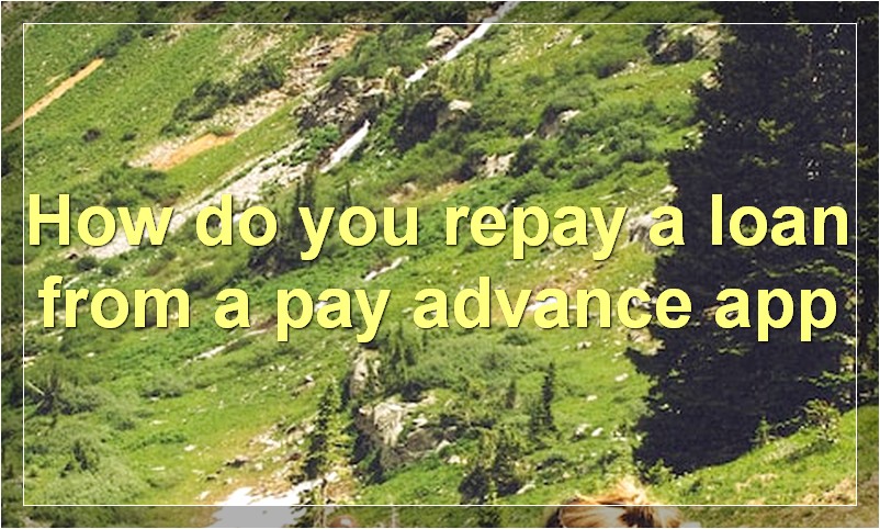 How do you repay a loan from a pay advance app?