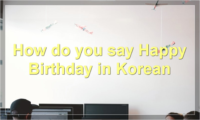 How do you say "Happy Birthday" in Korean?