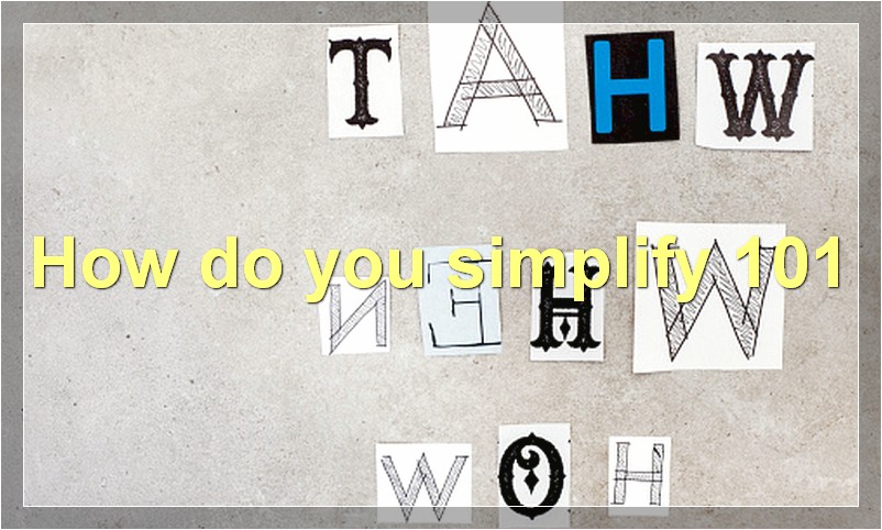 How do you simplify 101?