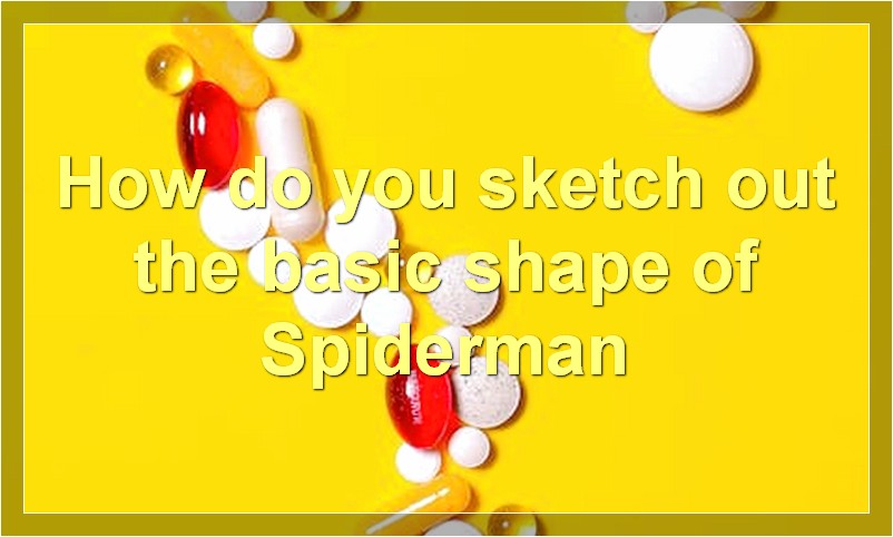 How do you sketch out the basic shape of Spiderman?