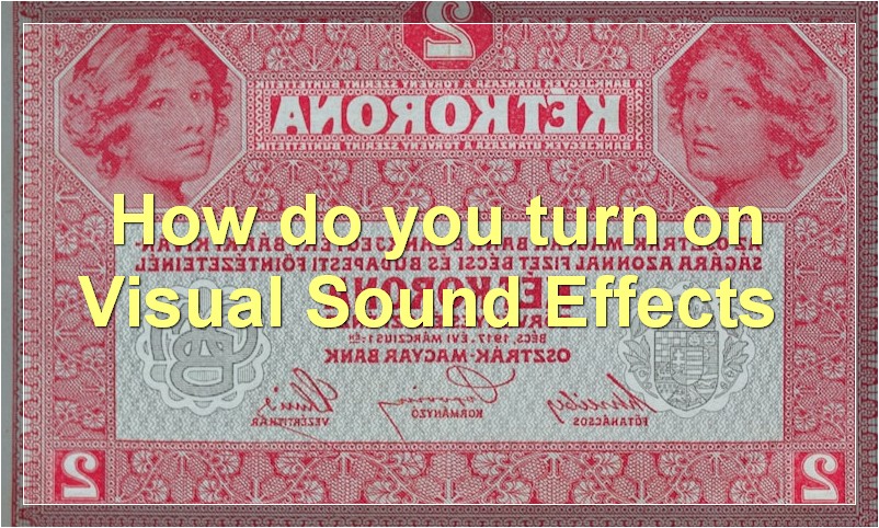 How do you turn on Visual Sound Effects?