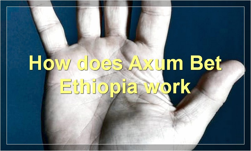 How does Axum Bet Ethiopia work?