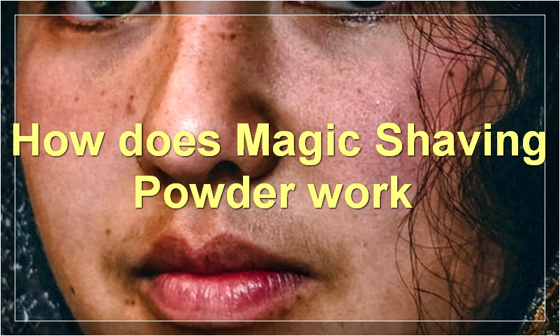 How does Magic Shaving Powder work?