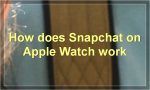How does Snapchat on Apple Watch work?