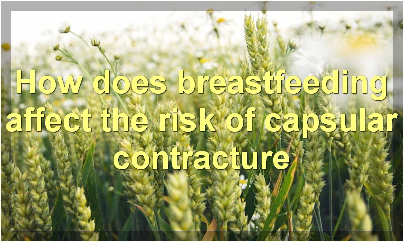 How does breastfeeding affect the risk of capsular contracture?