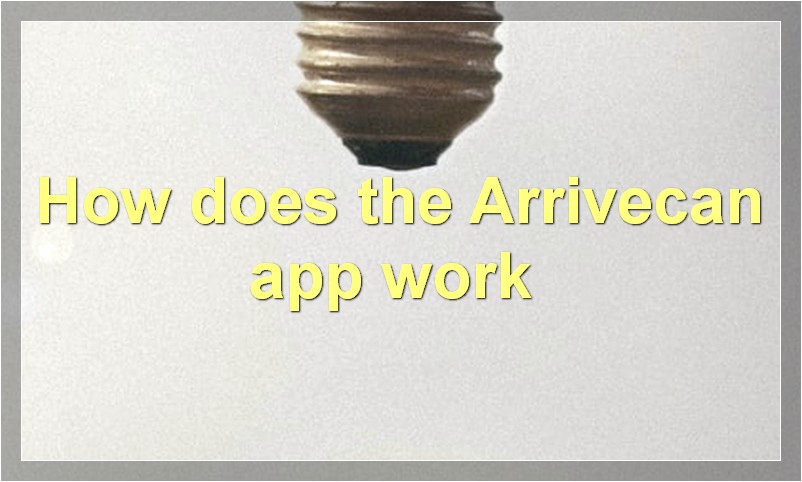 How does the Arrivecan app work?