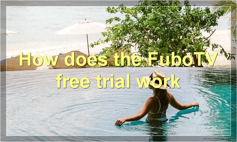 How does the FuboTV free trial work?