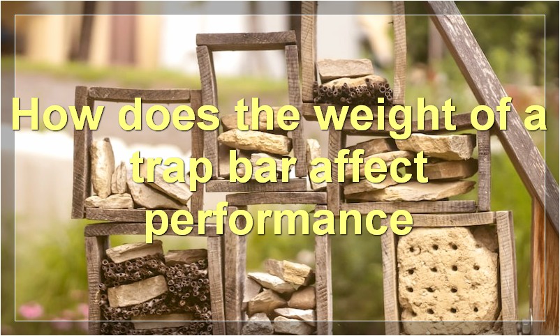 How does the weight of a trap bar affect performance?