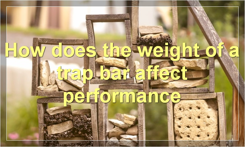 How does the weight of a trap bar affect performance?