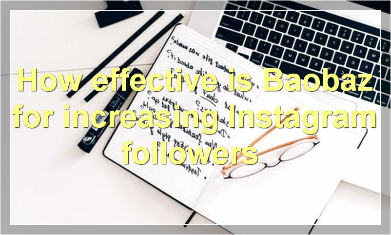 How effective is Baobaz for increasing Instagram followers?