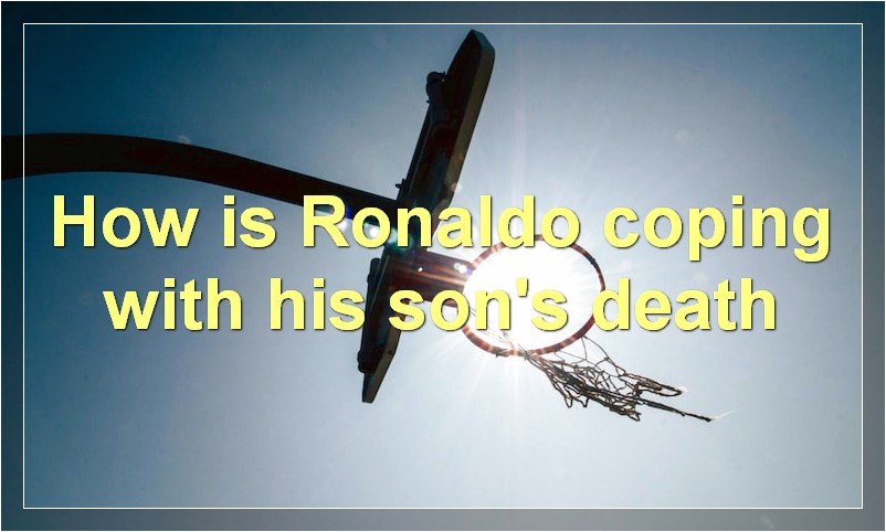 How is Ronaldo coping with his son's death?