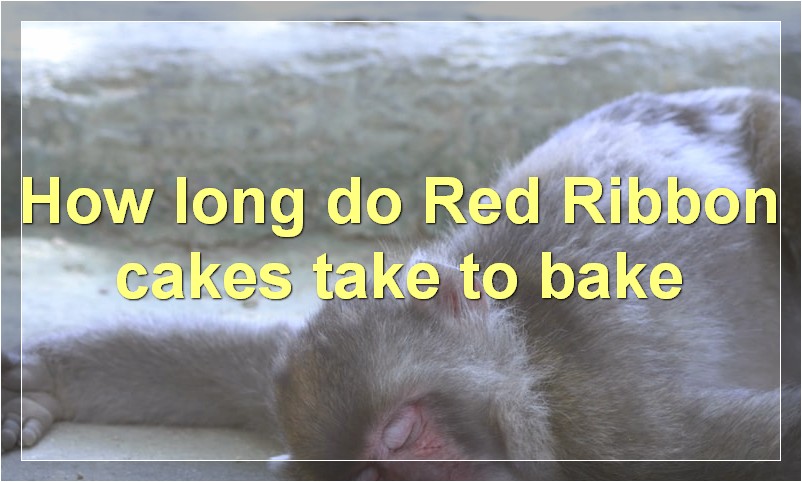 How long do Red Ribbon cakes take to bake?