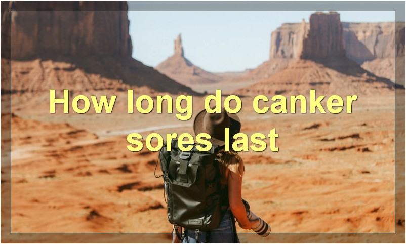 How long do canker sores last?