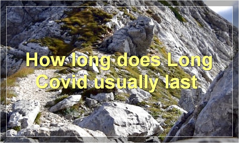 How long does Long Covid usually last?